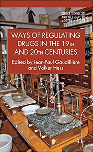 Ways of Regulating Drug in the 19th and 20th Centuries (Gaudillière & Hess, 2012)